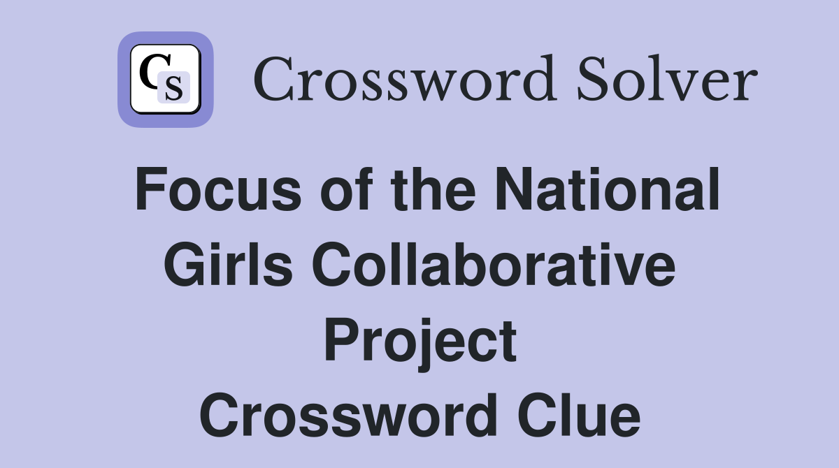Focus of the National Girls Collaborative Project Crossword Clue