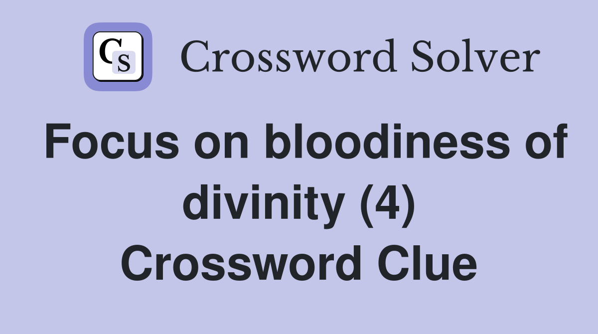 Focus on bloodiness of divinity (4) Crossword Clue