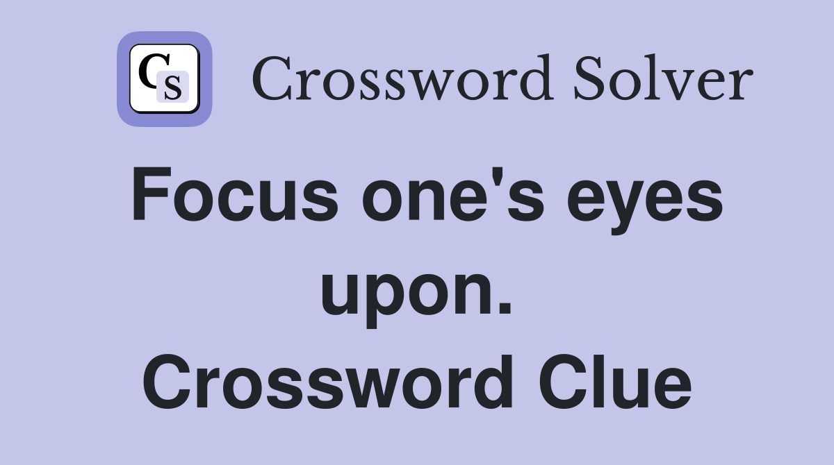 Focus one's eyes upon. Crossword Clue