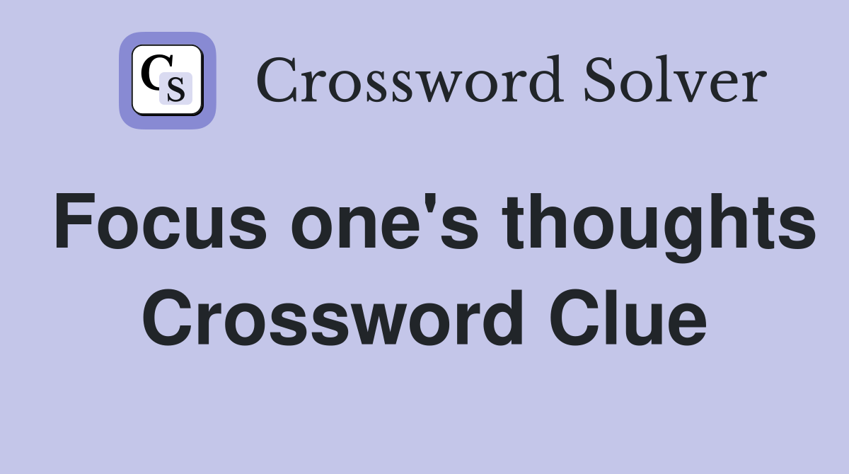 Focus one's thoughts Crossword Clue
