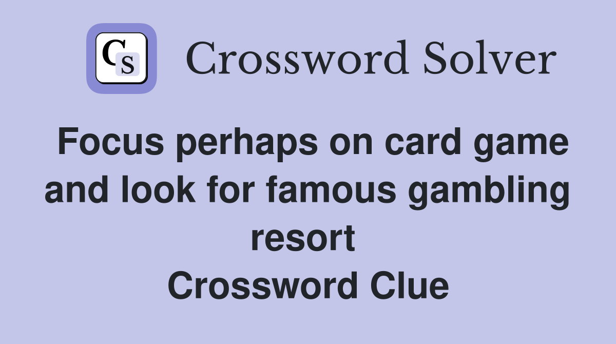 Focus perhaps on card game and look for famous gambling resort  Crossword Clue