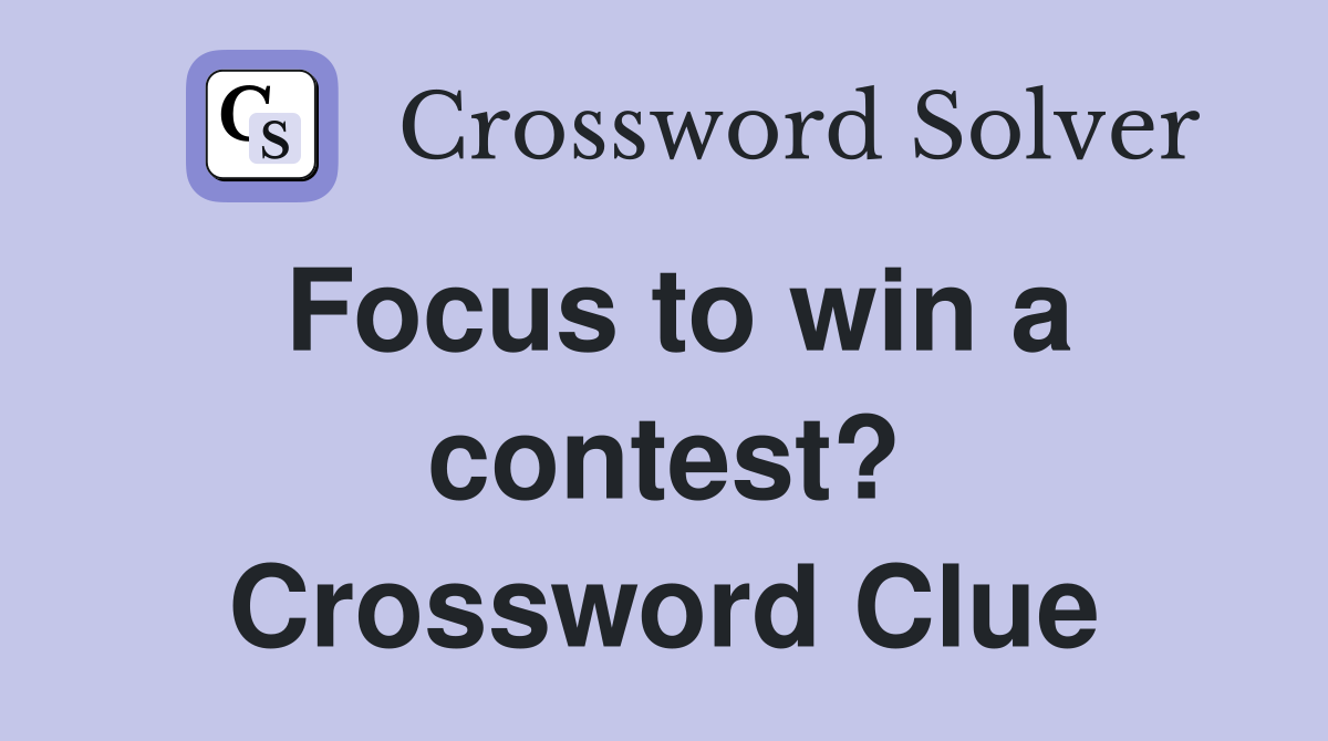 Focus to win a contest? Crossword Clue