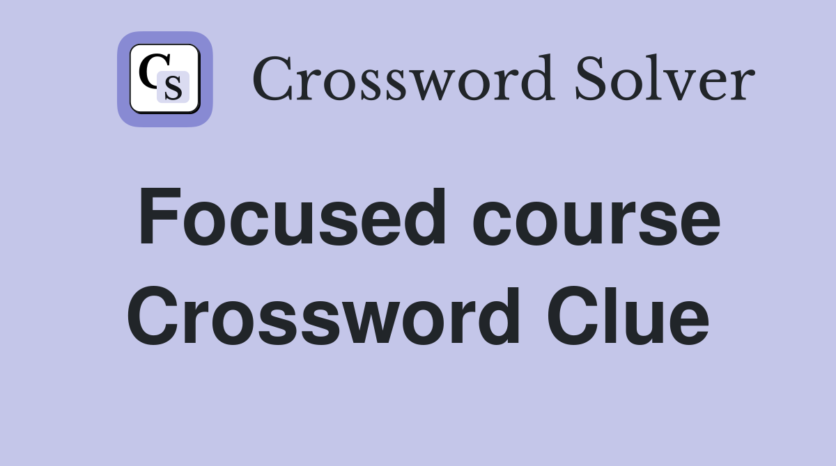 Focused course Crossword Clue