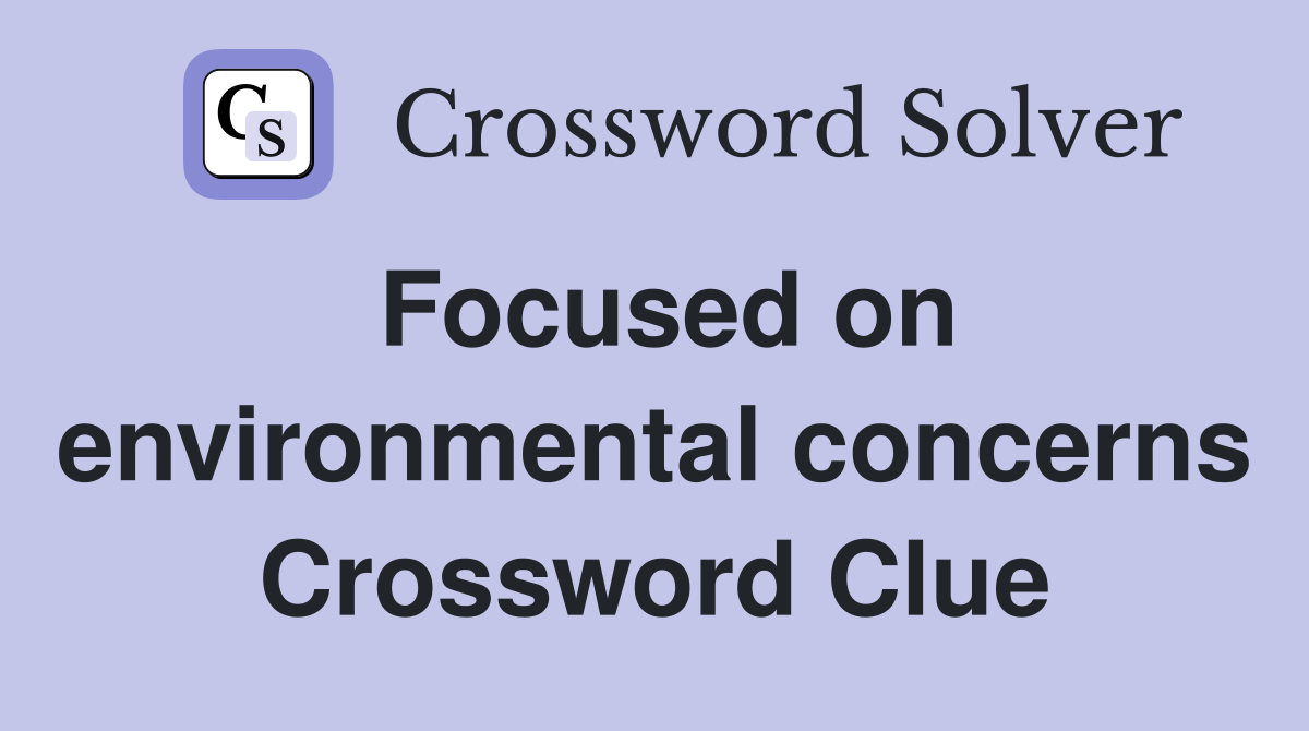 Focused on environmental concerns Crossword Clue