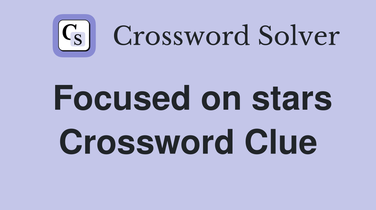 Focused on stars Crossword Clue
