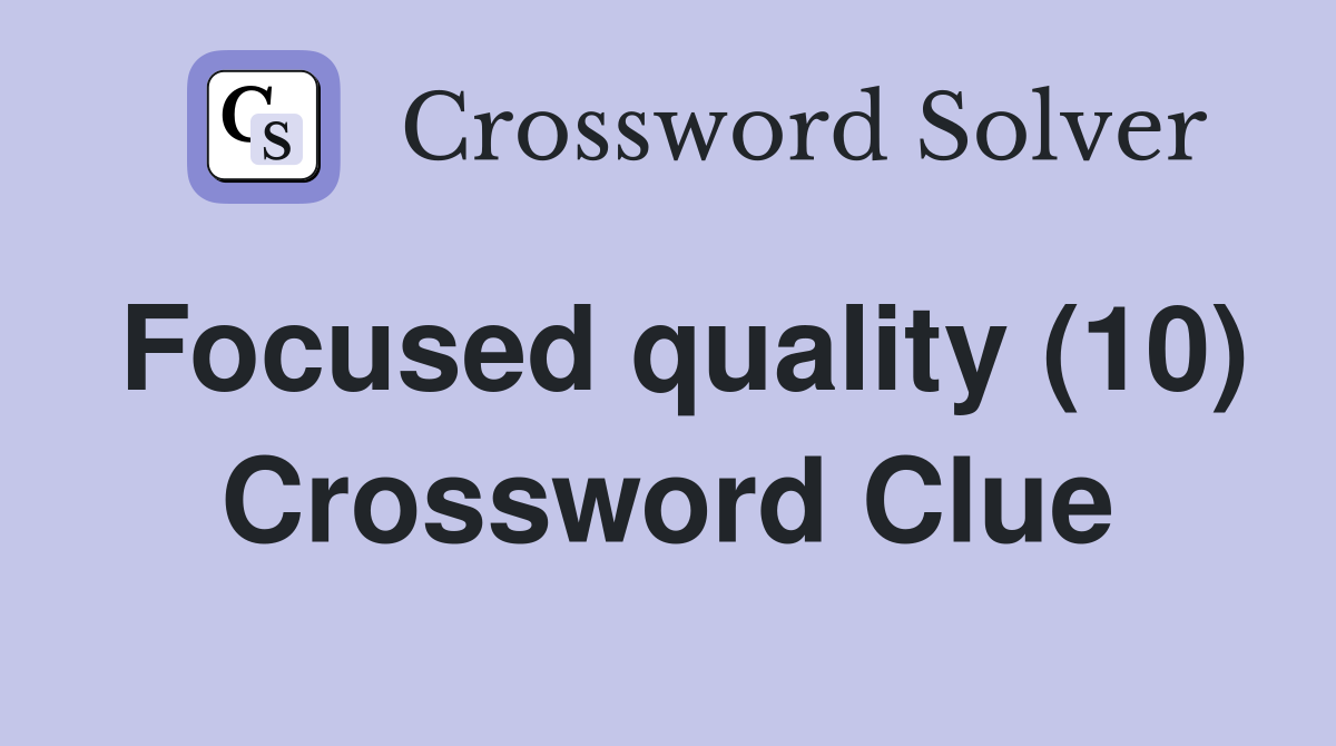 Focused quality (10) Crossword Clue