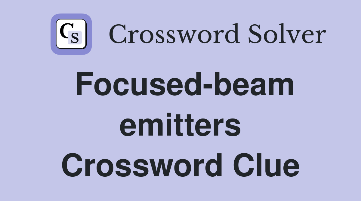 Focused-beam emitters Crossword Clue