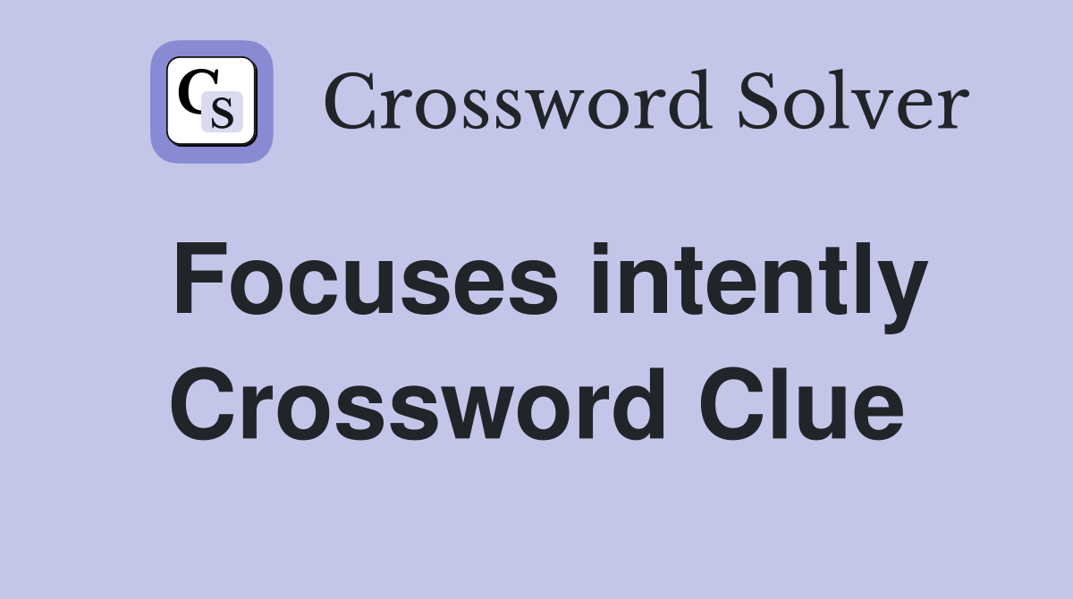Focuses intently Crossword Clue