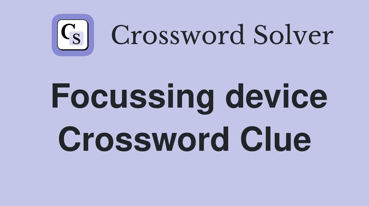 Focussing device Crossword Clue