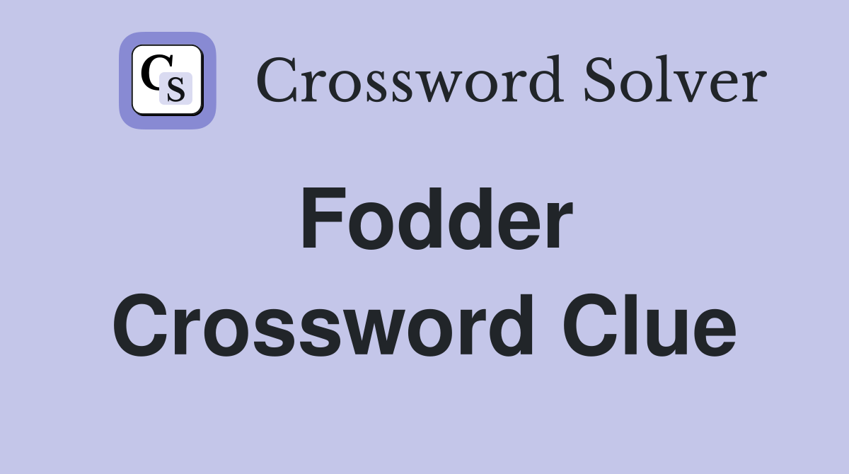 Fodder Crossword Clue