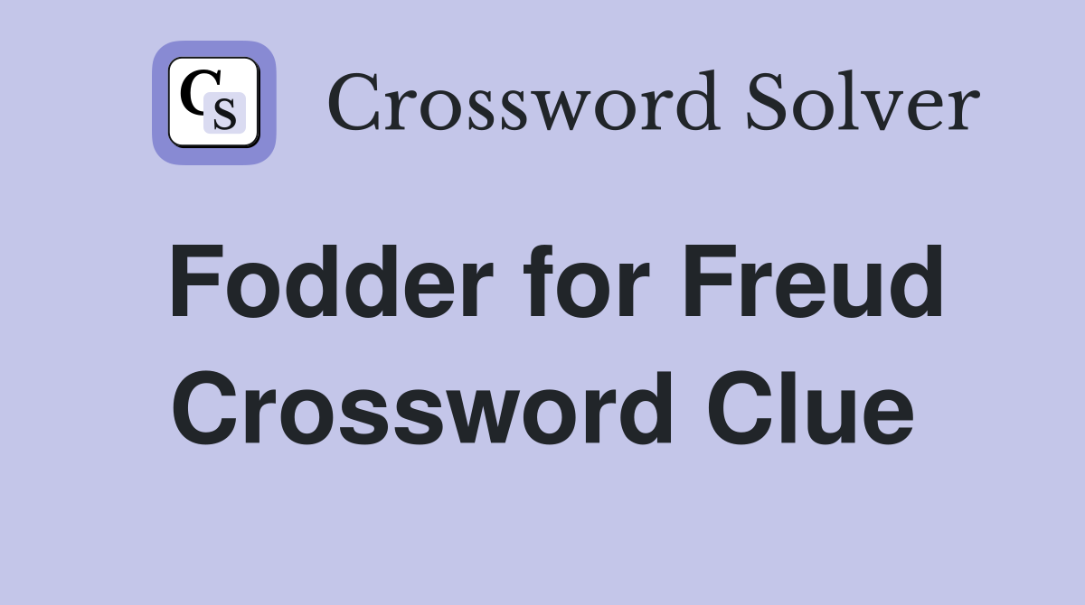 Fodder for Freud Crossword Clue