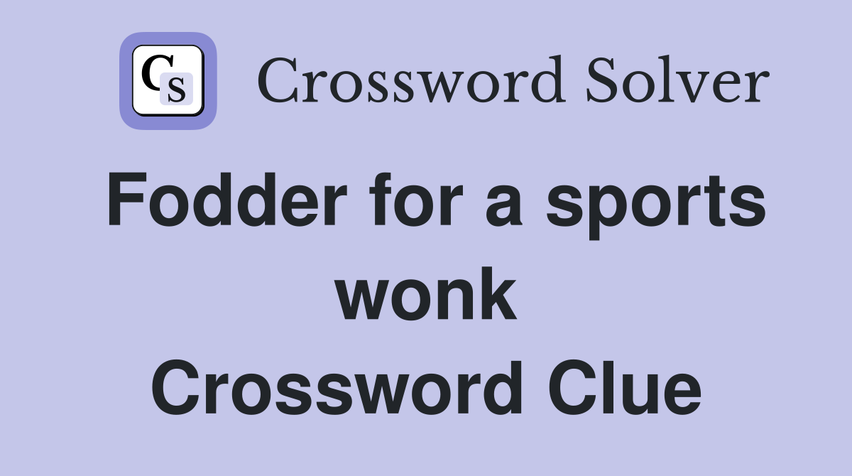 Fodder for a sports wonk Crossword Clue Answers Crossword Solver