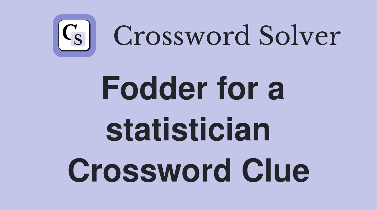 Fodder for a statistician Crossword Clue