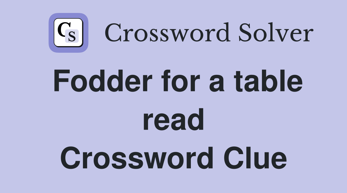 Fodder for a table read Crossword Clue