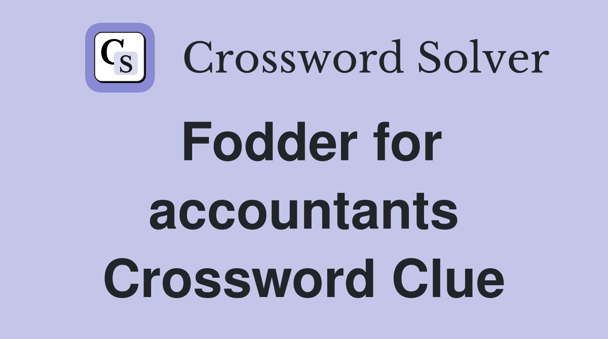 Fodder for accountants Crossword Clue