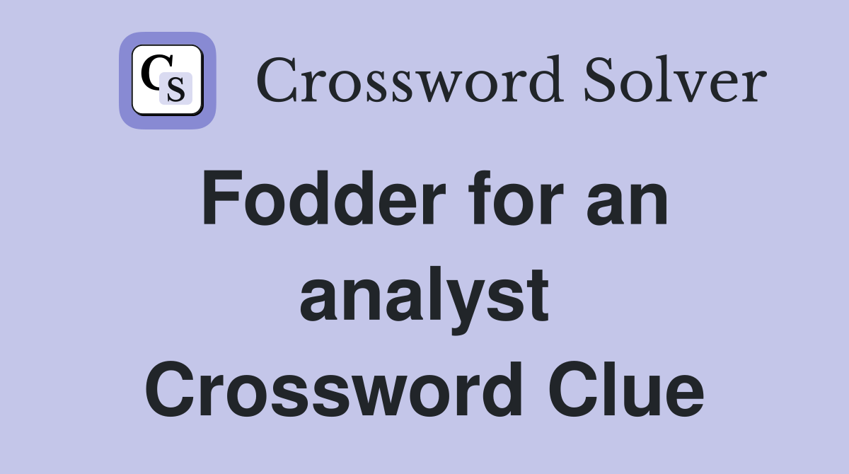Fodder for an analyst Crossword Clue