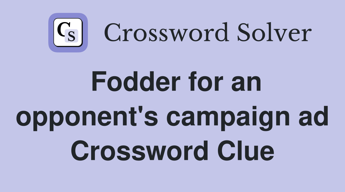 Fodder for an opponent's campaign ad Crossword Clue