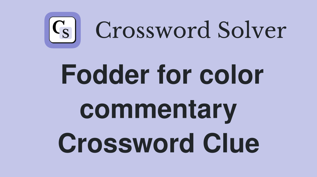 Fodder for color commentary Crossword Clue