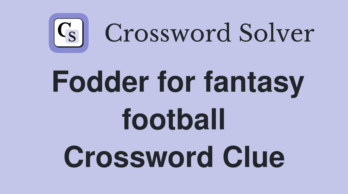Fodder for fantasy football Crossword Clue