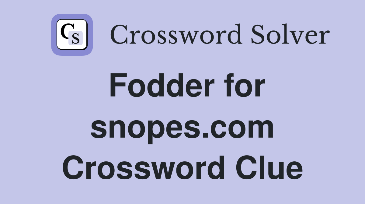 Fodder for snopes.com Crossword Clue