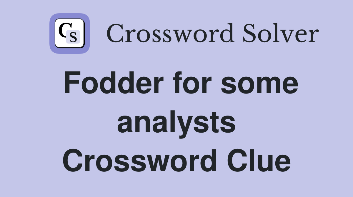 Fodder for some analysts Crossword Clue
