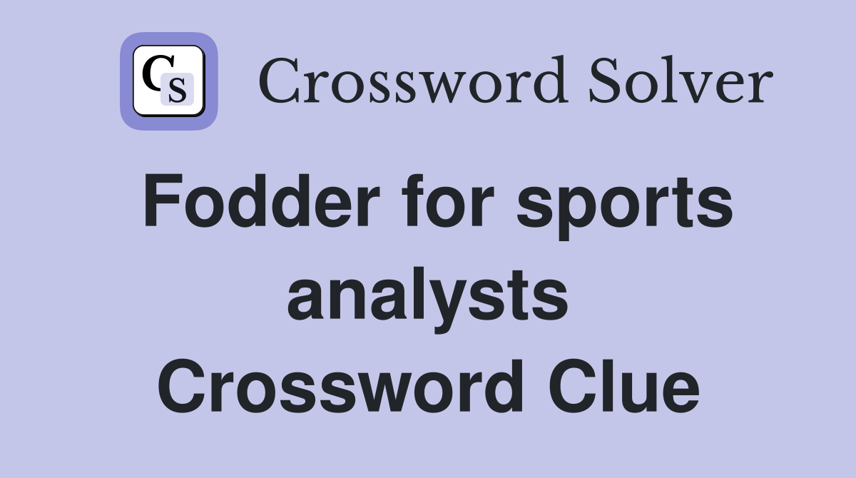 Fodder for sports analysts Crossword Clue