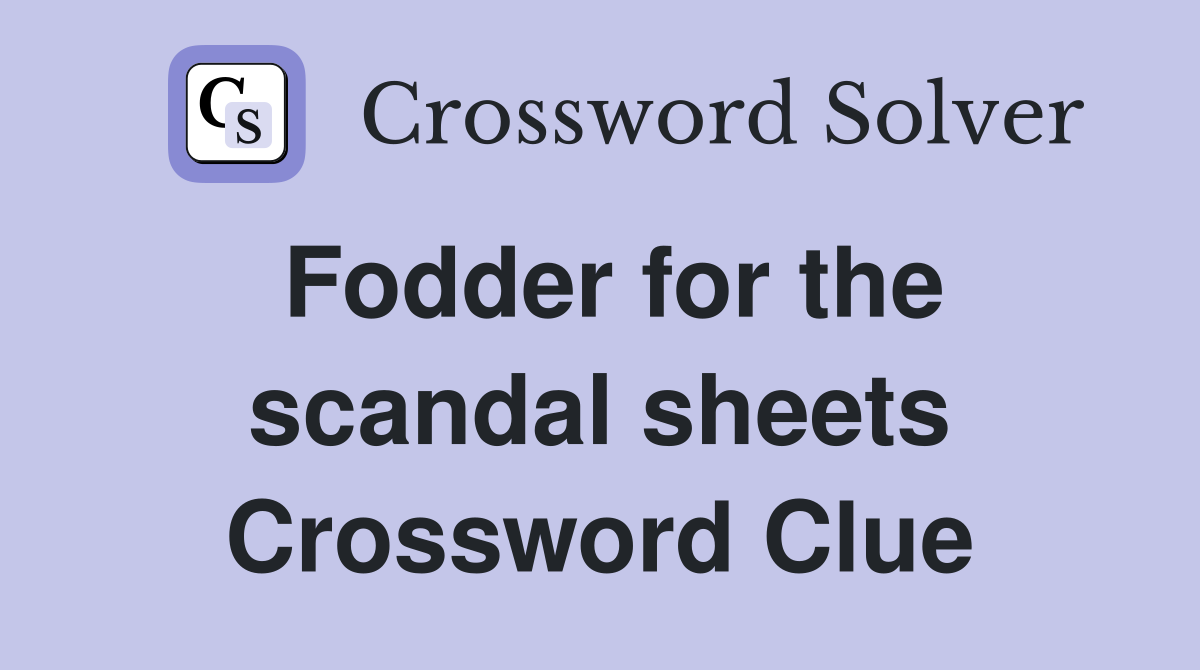 Fodder for the scandal sheets Crossword Clue