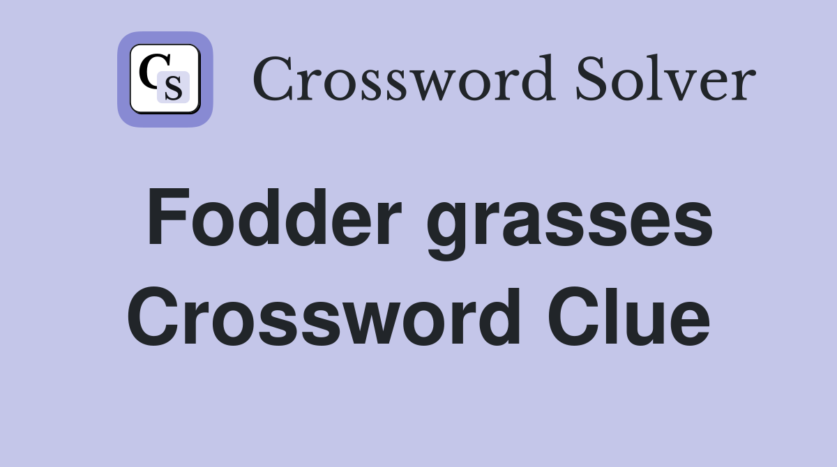 Fodder grasses Crossword Clue