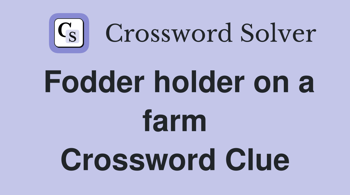 Fodder holder on a farm Crossword Clue
