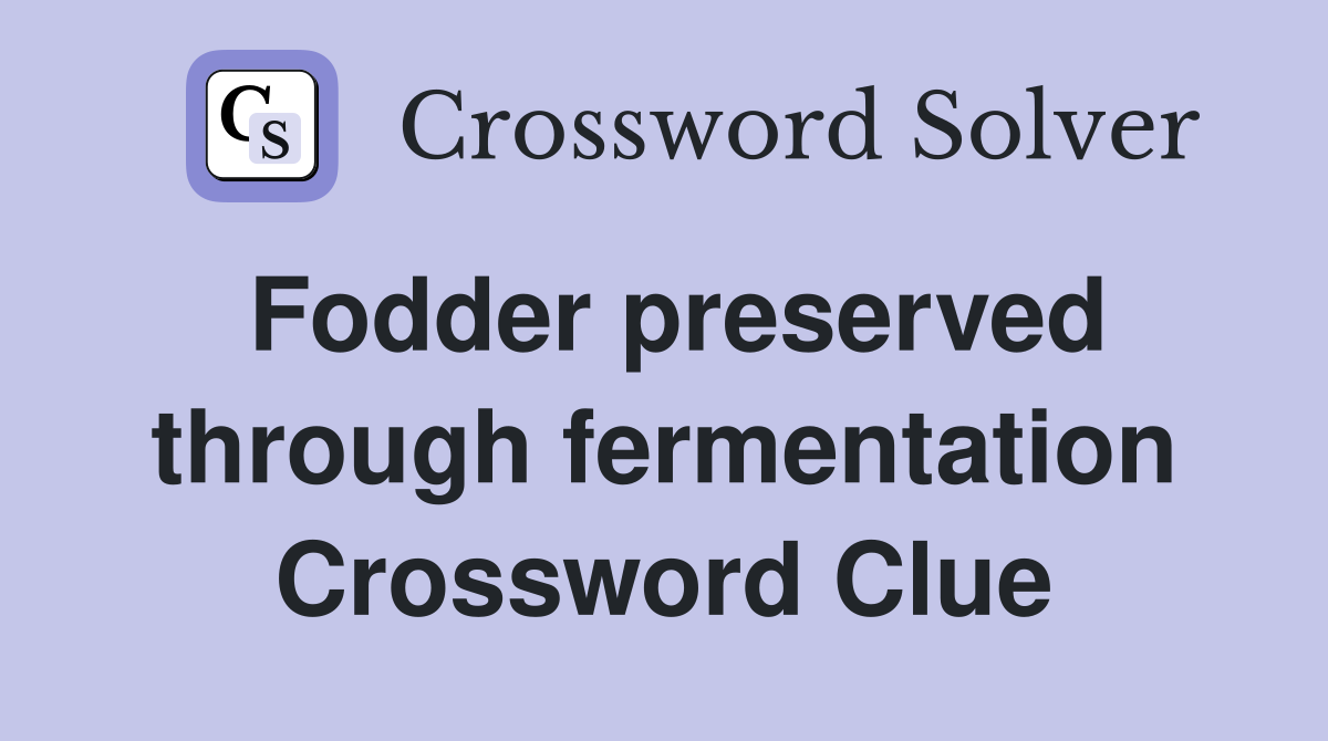 Fodder preserved through fermentation Crossword Clue