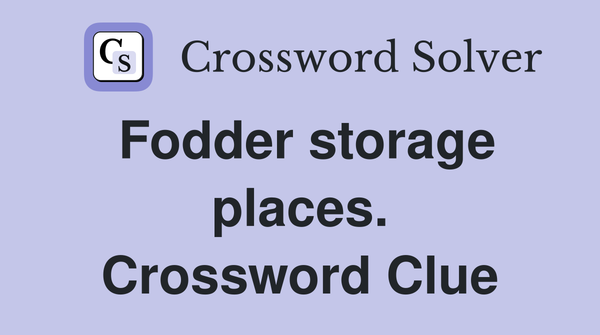 Fodder storage places. Crossword Clue