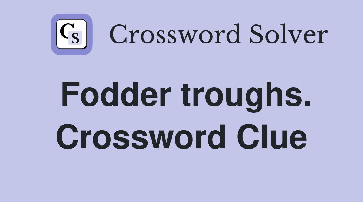 Fodder troughs. Crossword Clue