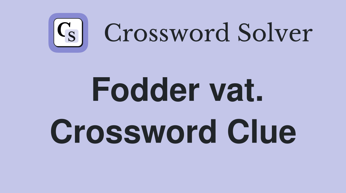 Fodder vat. Crossword Clue