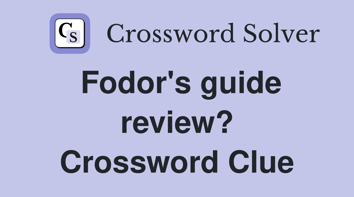 Fodor's guide review? Crossword Clue