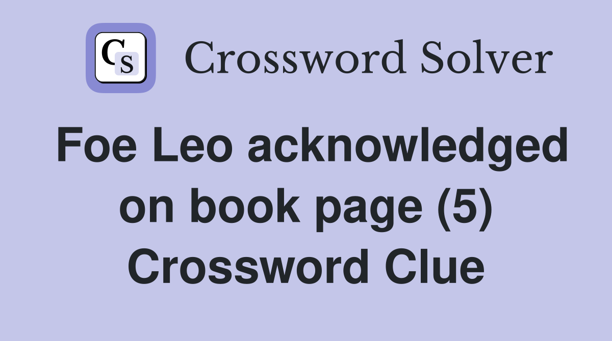 Foe Leo acknowledged on book page (5) Crossword Clue