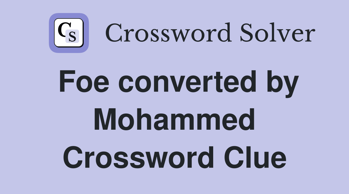 Foe converted by Mohammed Crossword Clue