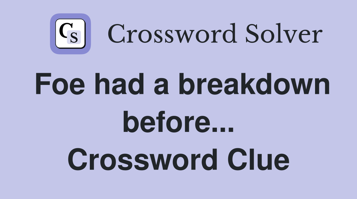 Foe had a breakdown before... Crossword Clue