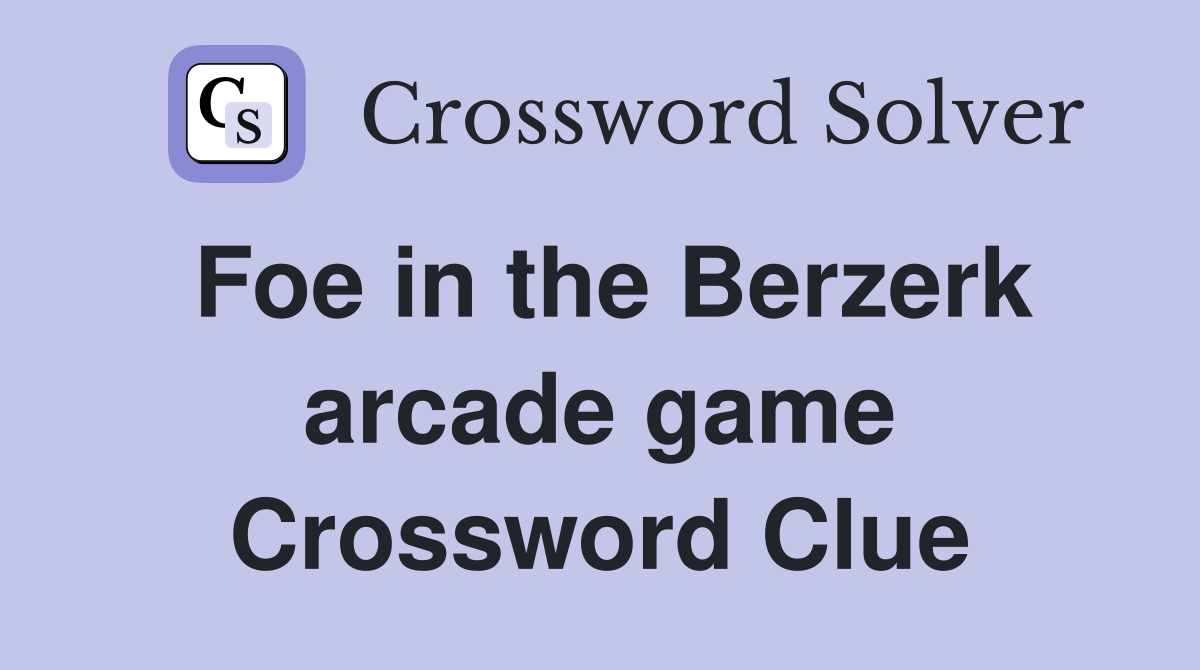 Foe in the Berzerk arcade game Crossword Clue