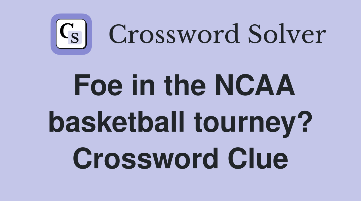 Foe in the NCAA basketball tourney? Crossword Clue
