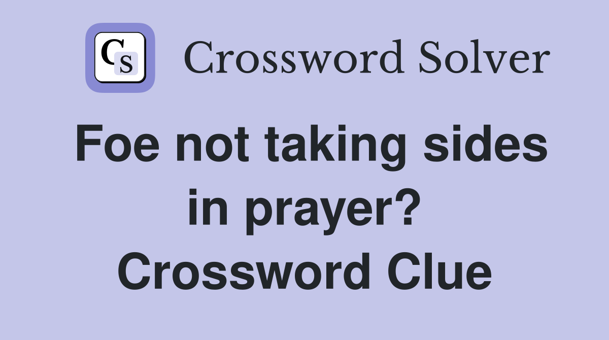 Foe not taking sides in prayer? Crossword Clue