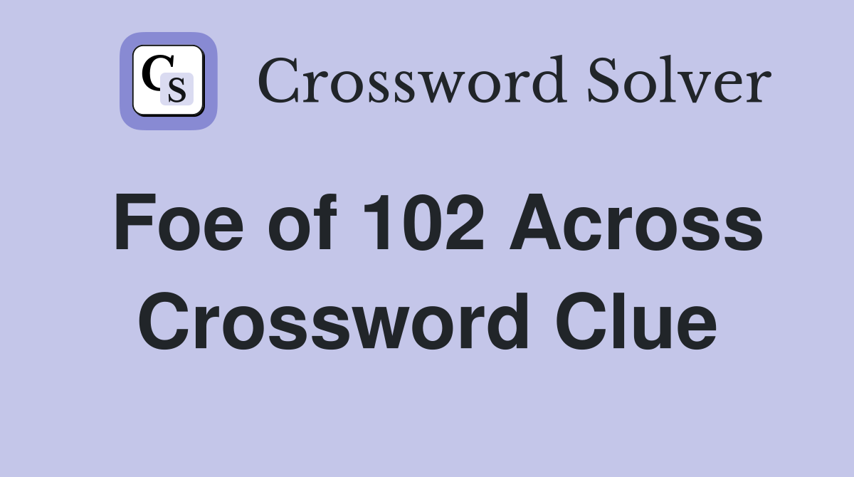 Foe of 102 Across Crossword Clue