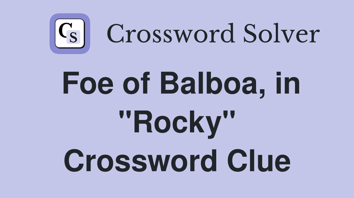 Foe of Balboa, in "Rocky" Crossword Clue