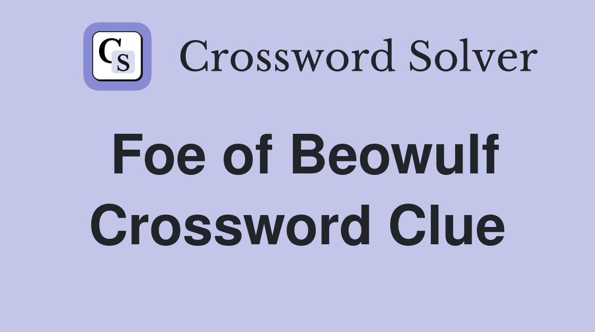 Foe of Beowulf Crossword Clue