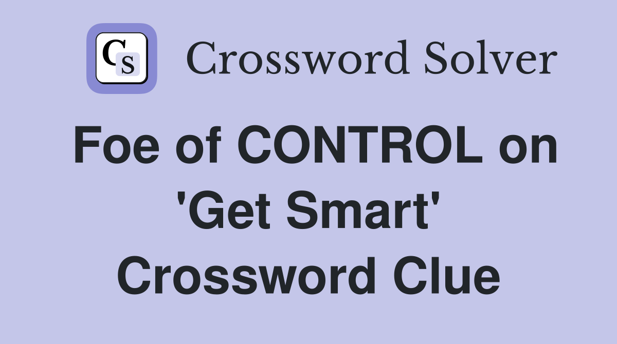 Foe of CONTROL on 'Get Smart' Crossword Clue