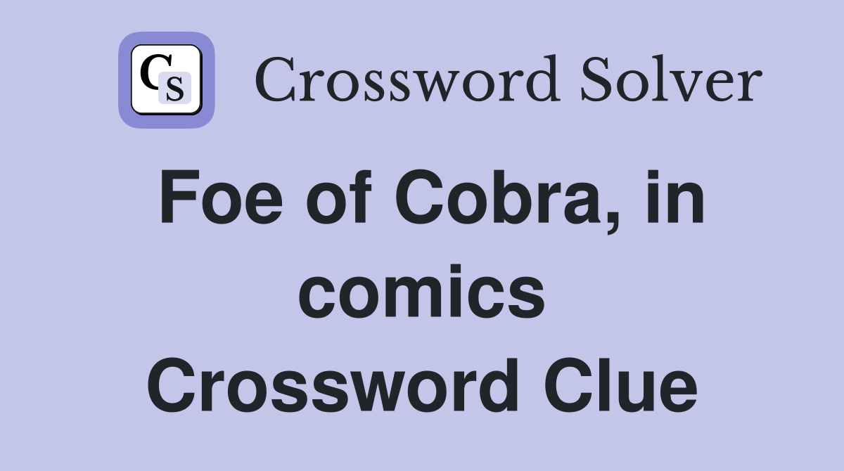 Foe of Cobra, in comics Crossword Clue