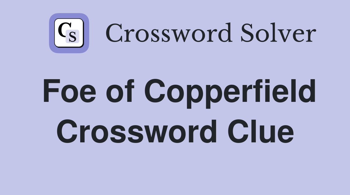 Foe of Copperfield Crossword Clue