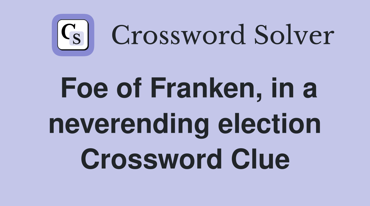 Foe of Franken, in a neverending election Crossword Clue