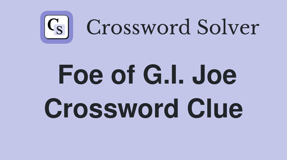 Foe of G.I. Joe Crossword Clue