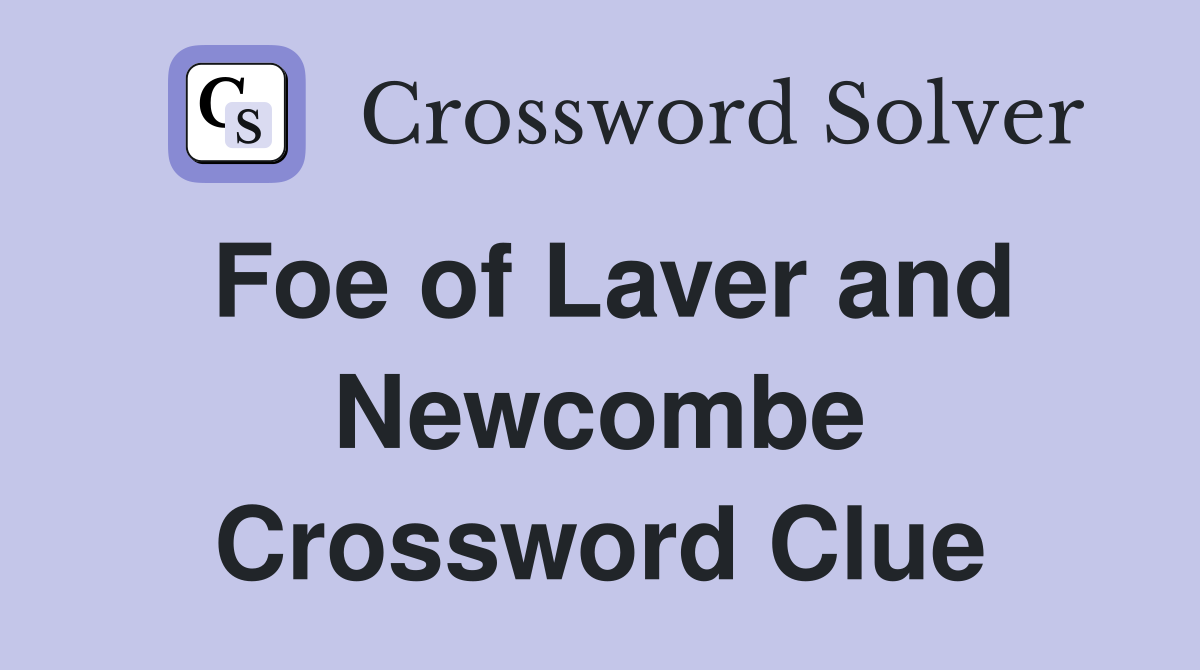 Foe of Laver and Newcombe Crossword Clue