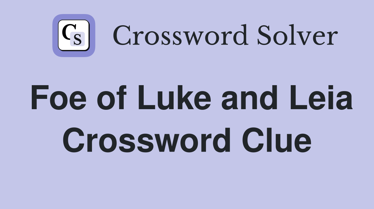 Foe of Luke and Leia Crossword Clue